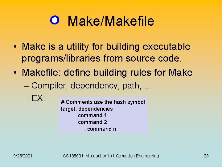 Make/Makefile • Make is a utility for building executable programs/libraries from source code. •