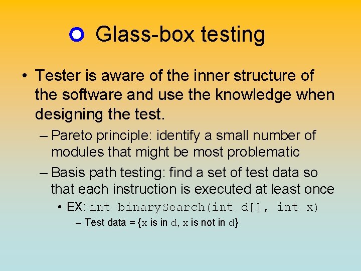 Glass-box testing • Tester is aware of the inner structure of the software and