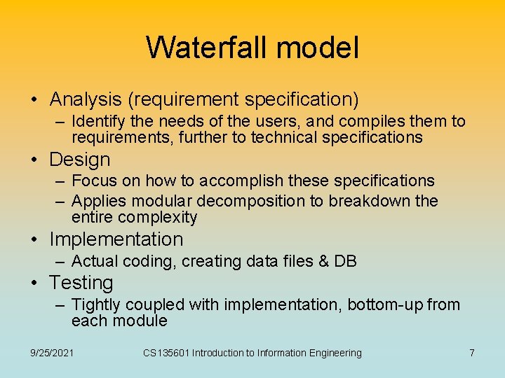 Waterfall model • Analysis (requirement specification) – Identify the needs of the users, and