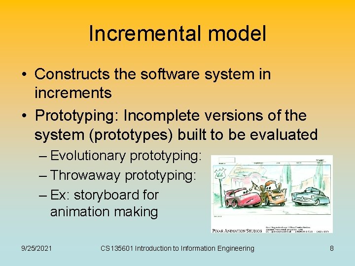 Incremental model • Constructs the software system in increments • Prototyping: Incomplete versions of