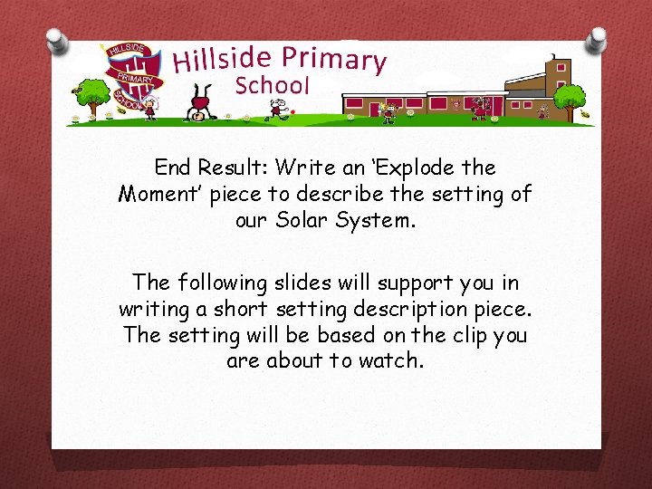 End Result: Write an ‘Explode the Moment’ piece to describe the setting of our End Result: Write an ‘Explode the Moment’ piece to describe the setting of our
