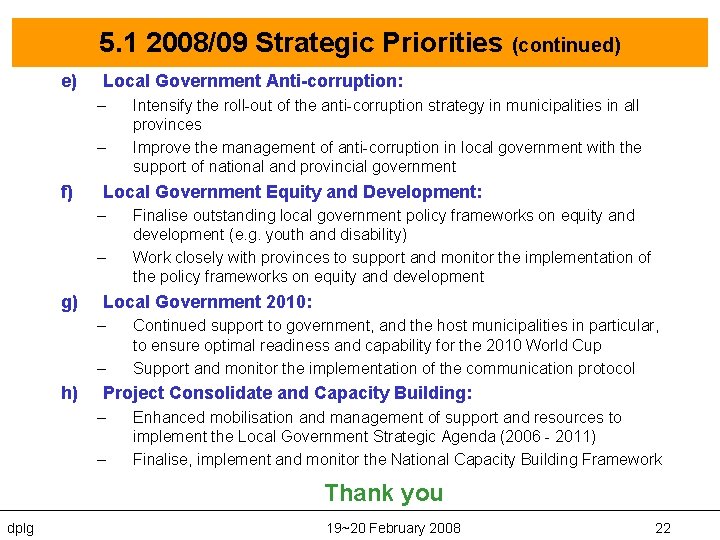 5. 1 2008/09 Strategic Priorities (continued) e) Local Government Anti-corruption: – – f) Local