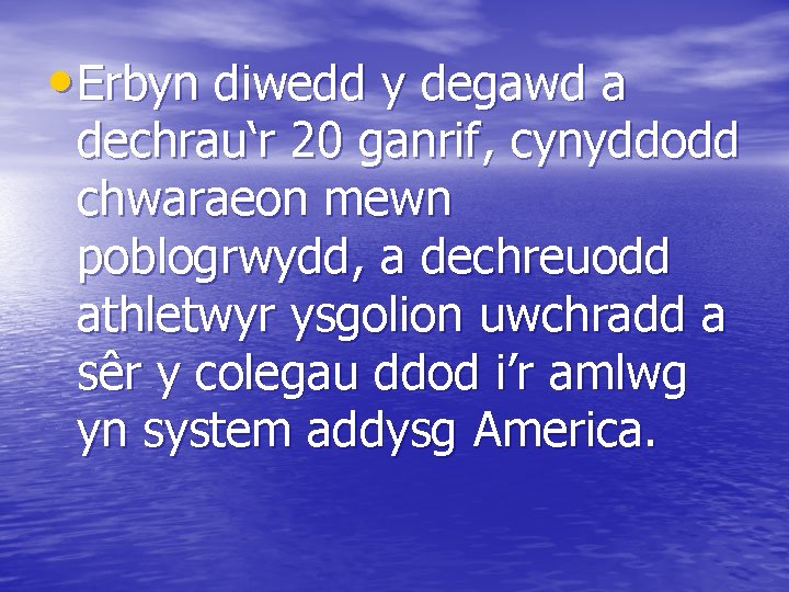  • Erbyn diwedd y degawd a dechrau‘r 20 ganrif, cynyddodd chwaraeon mewn poblogrwydd,