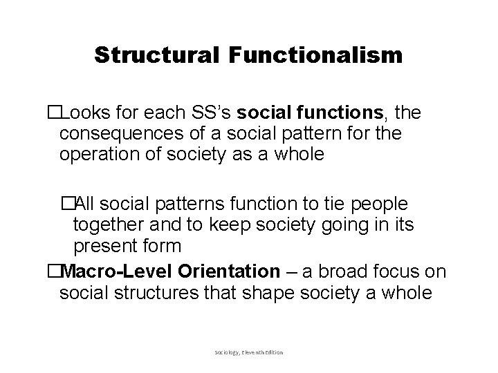 Structural Functionalism �Looks for each SS’s social functions, the consequences of a social pattern