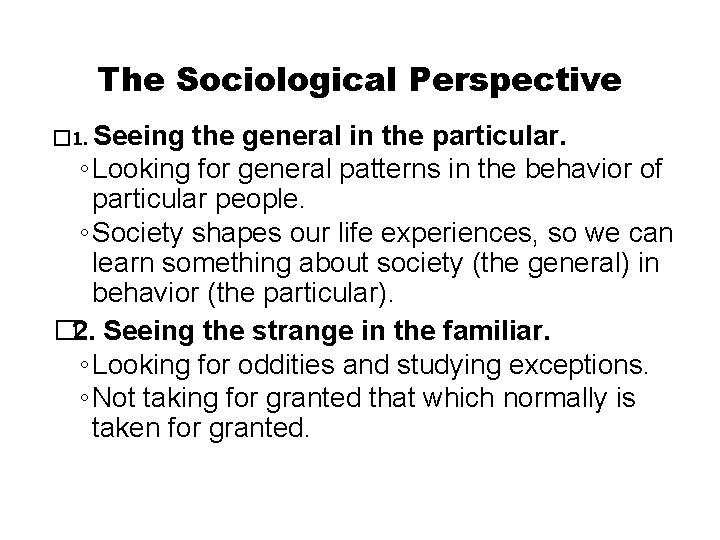 The Sociological Perspective � 1. Seeing the general in the particular. ◦ Looking for