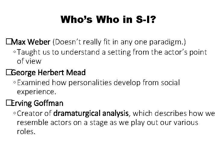 Who’s Who in S-I? �Max Weber (Doesn’t really fit in any one paradigm. )