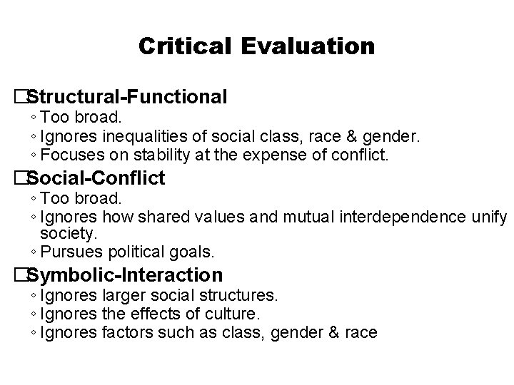 Critical Evaluation �Structural-Functional ◦ Too broad. ◦ Ignores inequalities of social class, race &