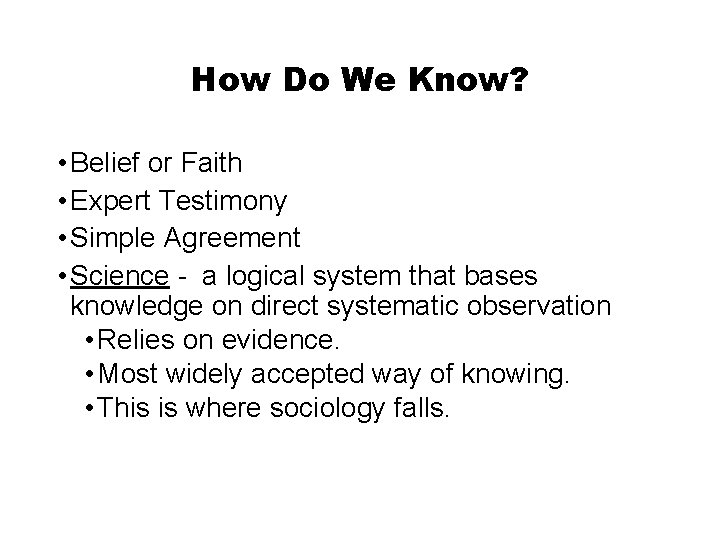 How Do We Know? • Belief or Faith • Expert Testimony • Simple Agreement