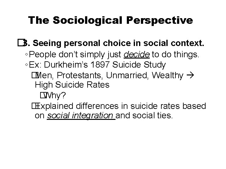 The Sociological Perspective � 3. Seeing personal choice in social context. ◦ People don’t