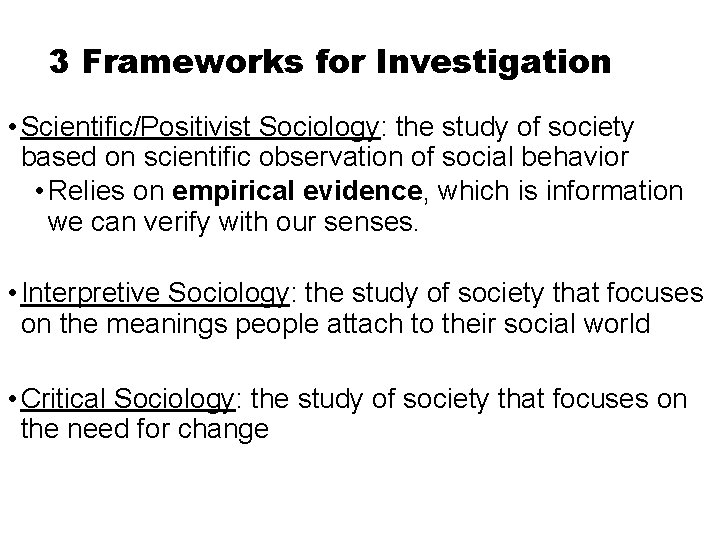 3 Frameworks for Investigation • Scientific/Positivist Sociology: the study of society based on scientific