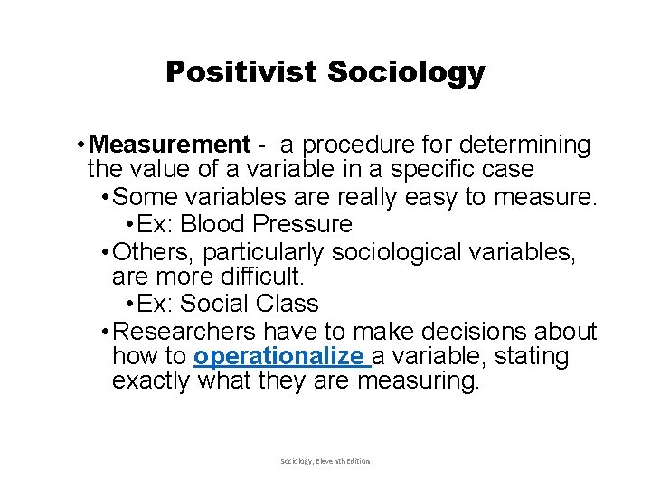 Positivist Sociology • Measurement - a procedure for determining the value of a variable