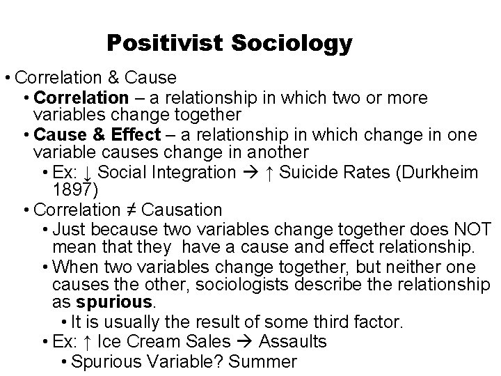 Positivist Sociology • Correlation & Cause • Correlation – a relationship in which two