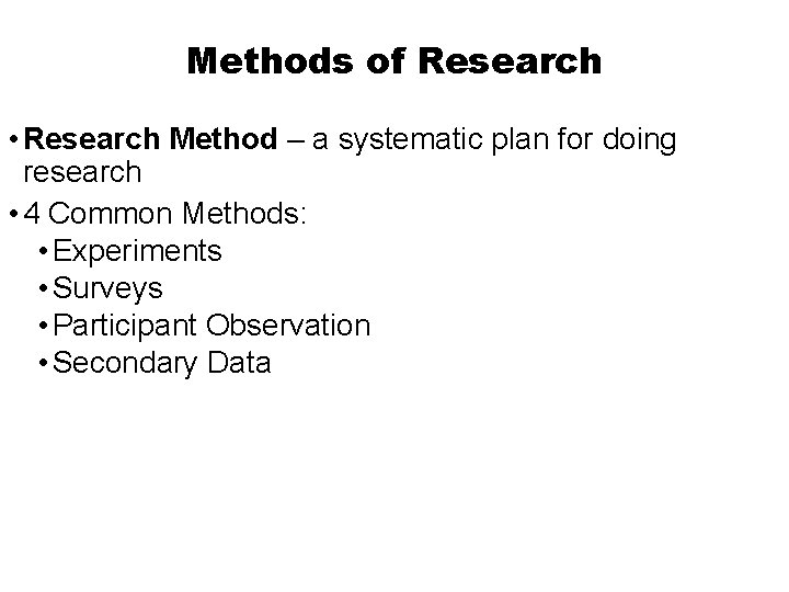 Methods of Research • Research Method – a systematic plan for doing research •