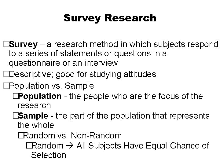 Survey Research �Survey – a research method in which subjects respond to a series