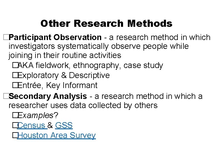 Other Research Methods �Participant Observation - a research method in which investigators systematically observe