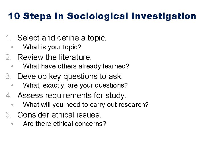 10 Steps In Sociological Investigation 1. Select and define a topic. • What is