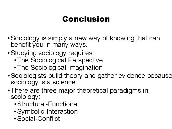 Conclusion • Sociology is simply a new way of knowing that can benefit you