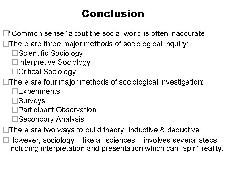 Conclusion �“Common sense” about the social world is often inaccurate. �There are three major