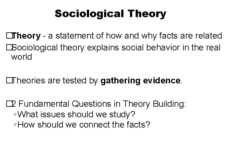 Sociological Theory �Theory - a statement of how and why facts are related �Sociological