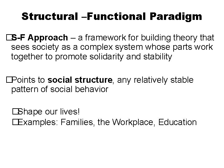 Structural –Functional Paradigm �S-F Approach – a framework for building theory that sees society