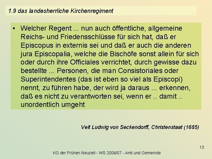 1. 9 das landesherrliche Kirchenregiment • Welcher Regent. . . nun auch öffentliche, allgemeine