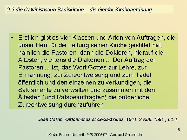 2. 3 die Calvinistische Basiskirche – die Genfer Kirchenordnung • Erstlich gibt es vier