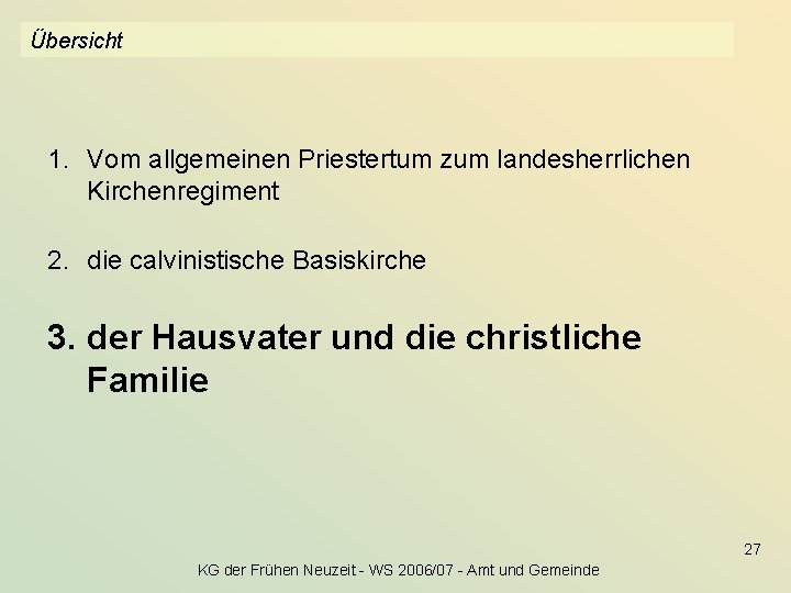 Übersicht 1. Vom allgemeinen Priestertum zum landesherrlichen Kirchenregiment 2. die calvinistische Basiskirche 3. der