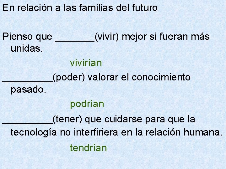 En relación a las familias del futuro Pienso que _______(vivir) mejor si fueran más