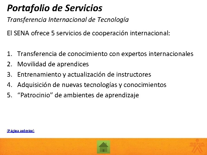Portafolio de Servicios Transferencia Internacional de Tecnología El SENA ofrece 5 servicios de cooperación
