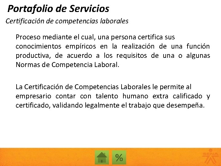 Portafolio de Servicios Certificación de competencias laborales Proceso mediante el cual, una persona certifica