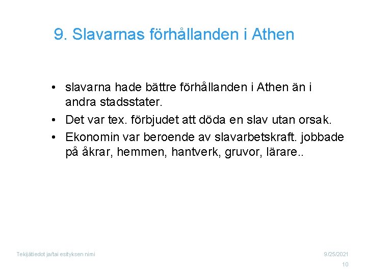 9. Slavarnas förhållanden i Athen • slavarna hade bättre förhållanden i Athen än i