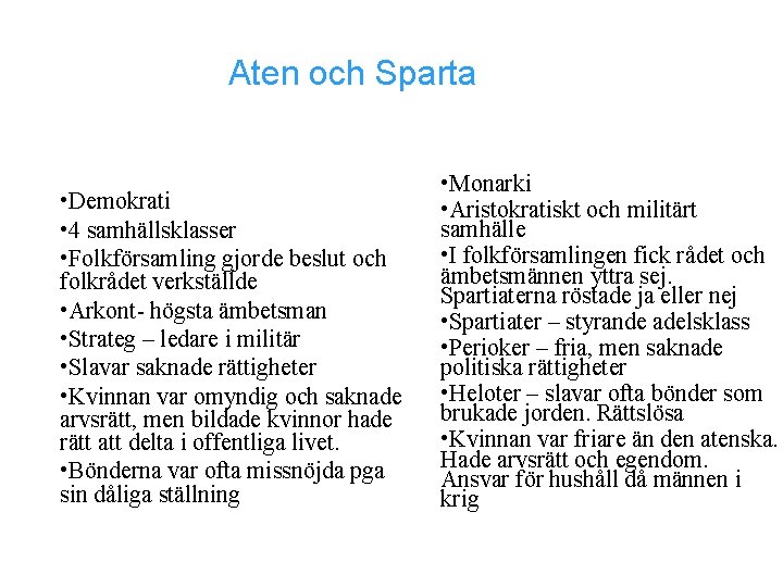 Aten och Sparta • Demokrati • 4 samhällsklasser • Folkförsamling gjorde beslut och folkrådet