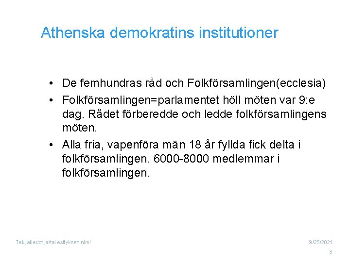 Athenska demokratins institutioner • De femhundras råd och Folkförsamlingen(ecclesia) • Folkförsamlingen=parlamentet höll möten var