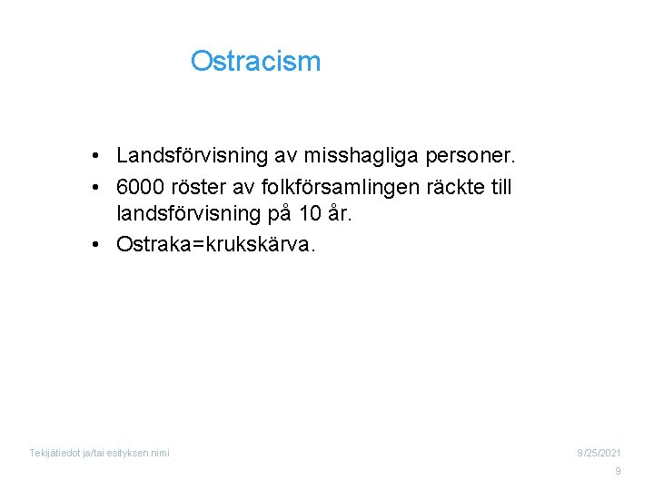Ostracism • Landsförvisning av misshagliga personer. • 6000 röster av folkförsamlingen räckte till landsförvisning