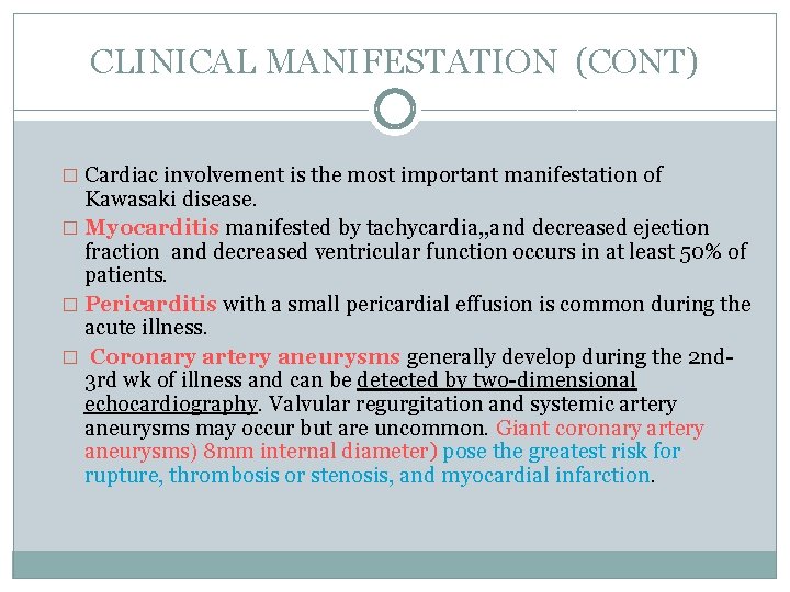 CLINICAL MANIFESTATION (CONT) � Cardiac involvement is the most important manifestation of Kawasaki disease.
