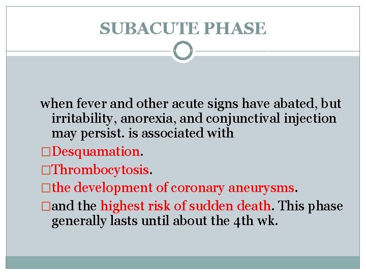 SUBACUTE PHASE when fever and other acute signs have abated, but irritability, anorexia, and