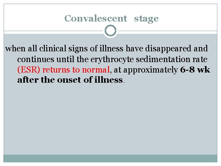 Convalescent stage when all clinical signs of illness have disappeared and continues until the