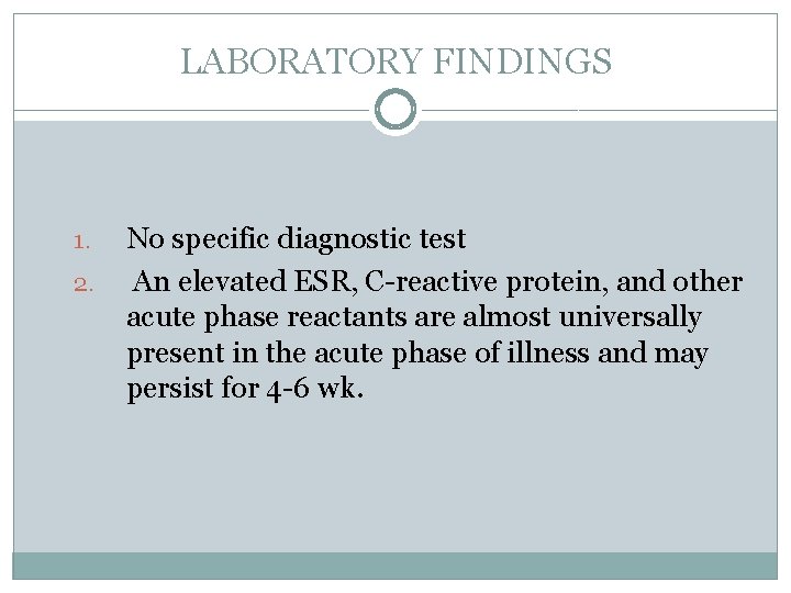LABORATORY FINDINGS 1. 2. No specific diagnostic test An elevated ESR, C-reactive protein, and