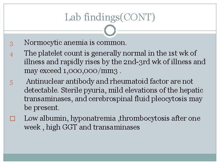 Lab findings(CONT) 3 4 5 � Normocytic anemia is common. The platelet count is