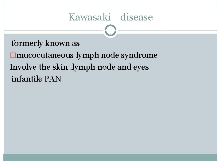 Kawasaki disease formerly known as �mucocutaneous lymph node syndrome Involve the skin , lymph