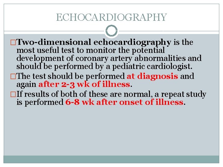 ECHOCARDIOGRAPHY �Two-dimensional echocardiography is the most useful test to monitor the potential development of