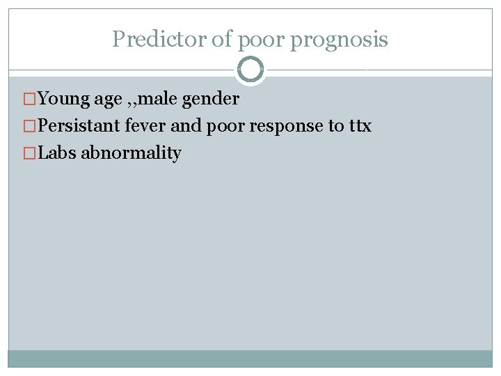 Predictor of poor prognosis �Young age , , male gender �Persistant fever and poor