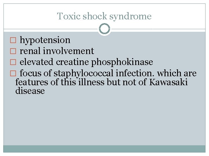 Toxic shock syndrome hypotension renal involvement elevated creatine phosphokinase focus of staphylococcal infection. which