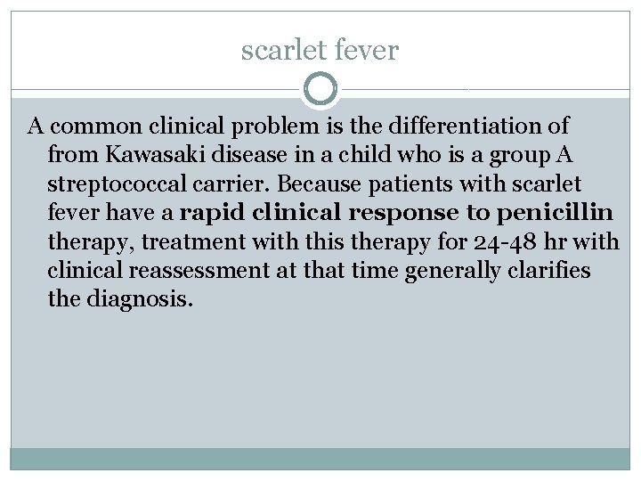 scarlet fever A common clinical problem is the differentiation of from Kawasaki disease in