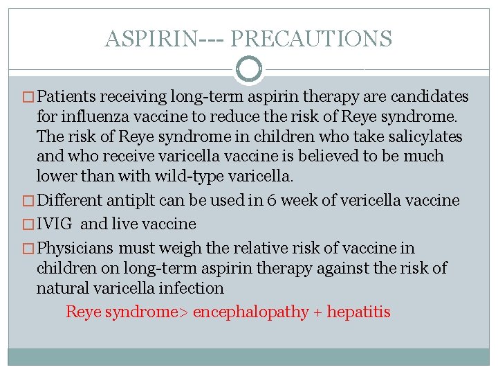 ASPIRIN--- PRECAUTIONS � Patients receiving long-term aspirin therapy are candidates for influenza vaccine to