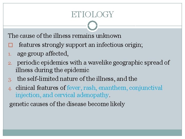 ETIOLOGY The cause of the illness remains unknown � features strongly support an infectious