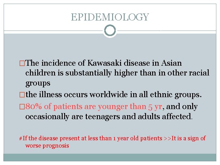 EPIDEMIOLOGY �The incidence of Kawasaki disease in Asian children is substantially higher than in