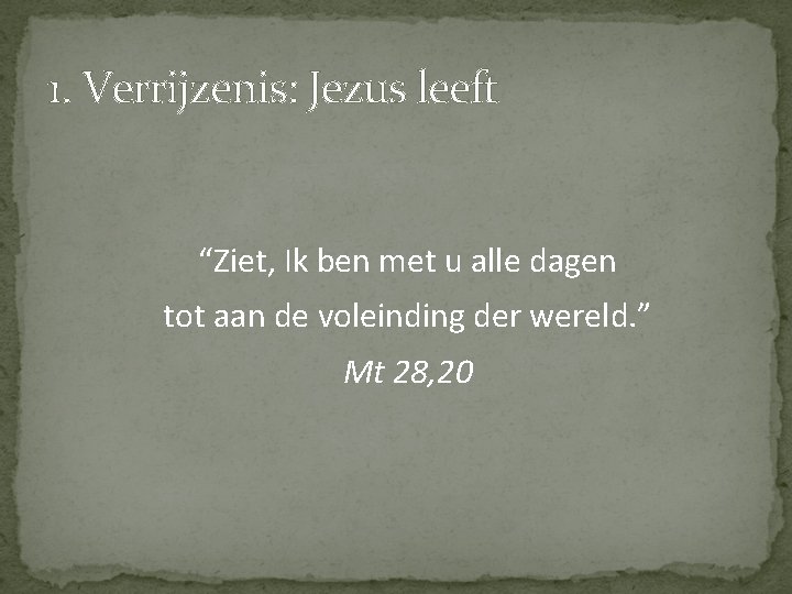 1. Verrijzenis: Jezus leeft “Ziet, Ik ben met u alle dagen tot aan de