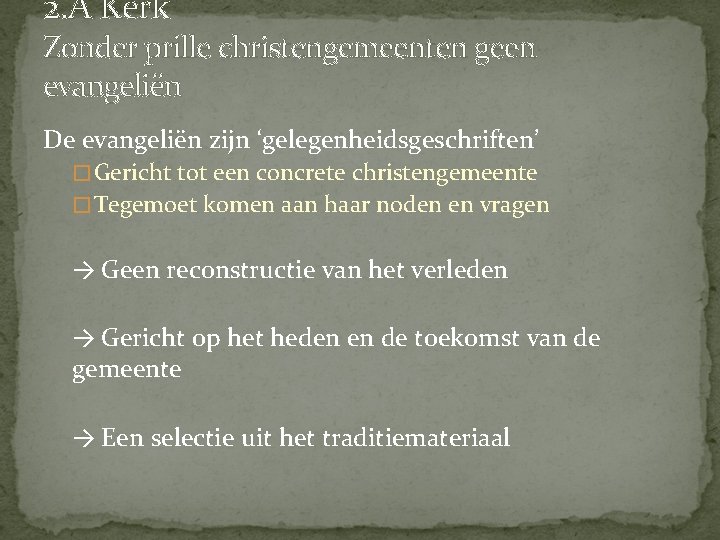 2. A Kerk Zonder prille christengemeenten geen evangeliën De evangeliën zijn ‘gelegenheidsgeschriften’ � Gericht