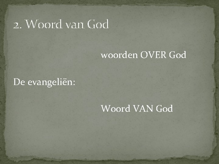 2. Woord van God woorden OVER God De evangeliën: Woord VAN God 